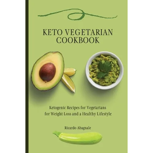 Keto Vegetarian Cookbook: Ketogenic Recipes for Vegetarians for Weight Loss and a Healthy Lifestyle