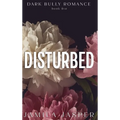 Disturbed: Dark BWWM Bully Billionaire Romance