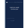 Christliche Araber VOR Dem Islam: Verbreitung Und Konfessionelle Zugehorigkeit. Eine Hinfuhrung