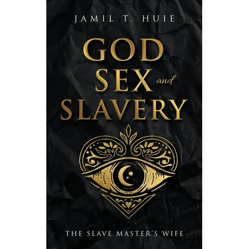 God, Sex and Slavery the Slave Master's Wife: The Slave Master's Wife