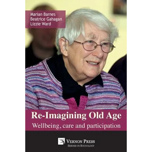 Re-Imagining Old Age: Wellbeing, Care and Participation