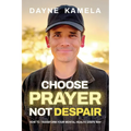 Choose Prayer, Not Despair: How to Transform Your Mental Health God's Way