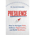 Presilience: How to Navigate Risk, Embrace Opportunity, and Build Resilience