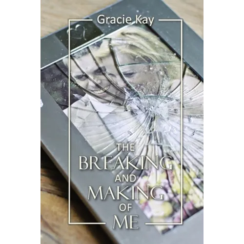 The Breaking and Making of Me: How to Survive, Be Revived and Thrive in the Face of the Ultimate Betrayal