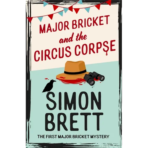 Major Bricket and the Circus Corpse: The First Mystery in an Unputdownable New Cosy Crime Series