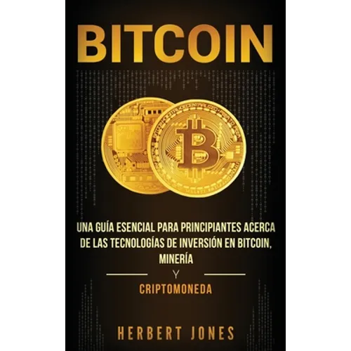 Bitcoin: Una guía esencial para principiantes acerca de las tecnologías de inversión en bitcoin, minería y criptomoneda (Spanish Edition)