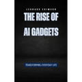 The Rise of AI Gadgets: Transforming Everyday Life