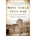 More Noble Than War: A Soccer History of Israel-Palestine