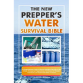 The New Prepper's Water Survival Bible: A Comprehensive Guide to Ensure Hydration Security in Any Crisis - Emergency Preparedness, Purification & Filt