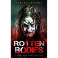 Rotten Bodies: A Zombie Short Story Collection