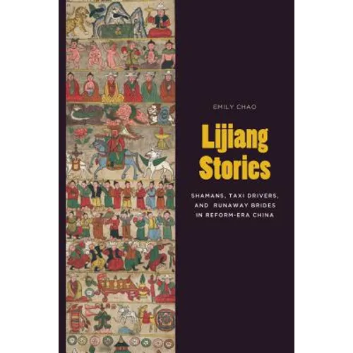 Lijiang Stories: Shamans, Taxi Drivers, and Runaway Brides in Reform-Era China