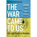 The War Came to Us: Life and Death in Ukraine - Updated Illustrated Edition