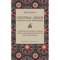 Central Asian Sayings and Proverbs: A Coffee Table Book of Wits, Witticisms, and Wisdom from Central Asia