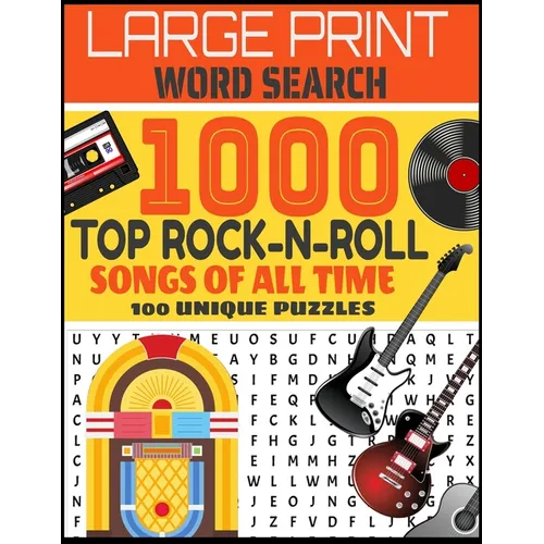 Large Print Word Search 1000 Top Rock-N-Roll Songs of All Time 100 Unique Puzzles: Contains 100 Word Search Puzzles-Decades of Top Rock Hits-From Elvi