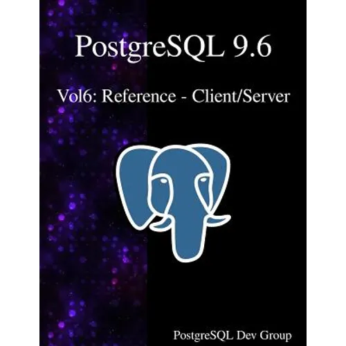PostgreSQL 9.6 Vol6: Reference - Client/Server
