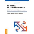 Dilema De Los Innovadores (Nueva Edición): Cuando Las Nuevas Tecnologías Pueden Hacer Fracasar A Las Grandes Empresas