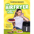Más Airfryer Y 120 Recetas Para Triunfar / More Air Fryer and 120 Successful Recipes