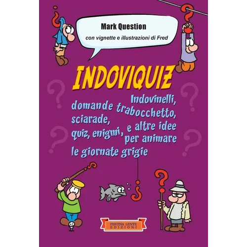 Indoviquiz: Indovinelli, domande trabocchetto, sciarade, quiz, enigmi e altre idee per animare le giornate grigie