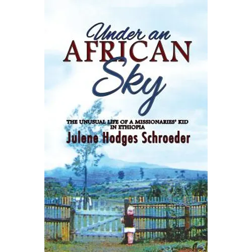 Under an African Sky: The Unusual Life of a Missionaries' Kid in Ethiopia
