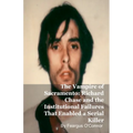 The Vampire of Sacramento: Richard Chase and the Institutional Failures That Enabled a Serial Killer