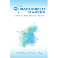 The Quantumized Career: Create the Work You Love - For Life