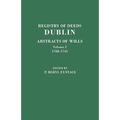 Registry of Deeds, Dublin: Abstracts of Wills. in Two Volumes. Volume I: 1708-1745