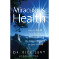 Miraculous Health: How to Heal Your Body by Unleashing the Hidden POW