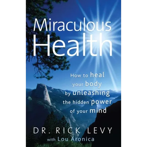 Miraculous Health: How to Heal Your Body by Unleashing the Hidden POW