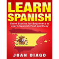 Learn Spanish: Short Stories to Learn Spanish Fast & Easy (Learn Spanish, Learn Languages)