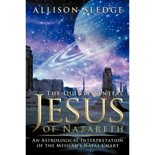 The Quintessential Jesus of Nazareth: An Astrological Interpretation of the Messiah's Natal Chart