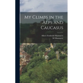 My Climbs in the Alps and Caucasus