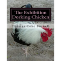 The Exhibition Dorking Chicken: Hints to Exhibitors and Poultry Fanciers of the Dorking Fowl
