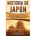Historia de Japón: Una Fascinante Guía de la Historia Japonesa, que Incluye la Guerra Genpei, las Invasiones Mongolas, la Batalla de Tsushima y los Bo