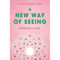 A New Way of Seeing: From Knowledge to Insight