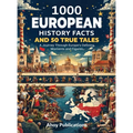 1000 European History Facts and 50 True Tales: A Journey Through Europe's Defining Moments and Figures