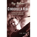 Ray Billows - The Cinderella Kid: The unlikely and colorful story of a world-class amateur golfer