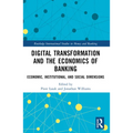 Digital Transformation and the Economics of Banking: Economic, Institutional, and Social Dimensions