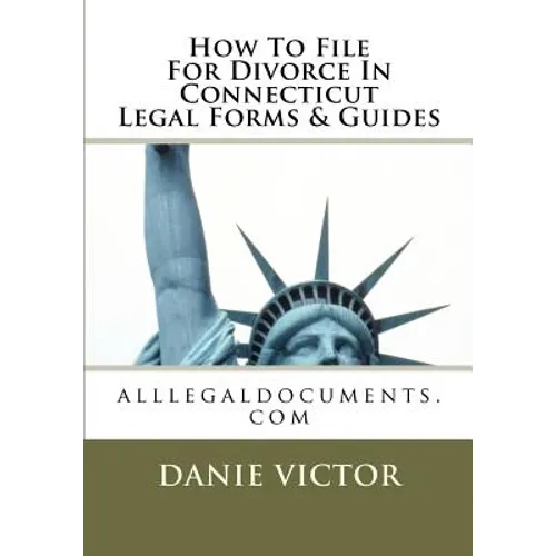 How To File For Divorce In Connecticut Legal Forms & Guides: alllegaldocuments.com - Paperback
