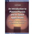 An Introduction to Plasma Physics and Its Space Applications, Volume 1: Fundamentals and Elementary Processes