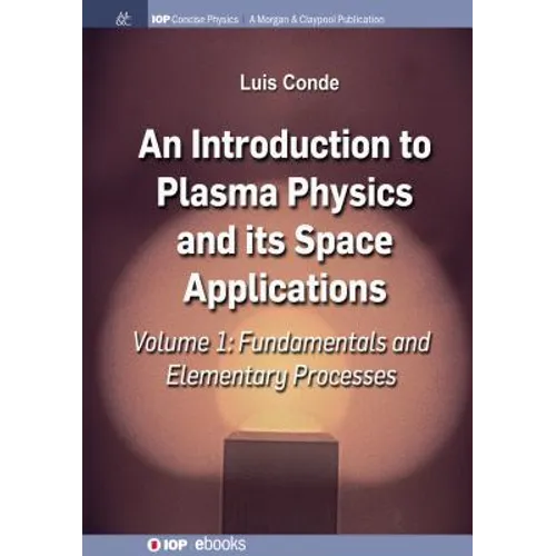 An Introduction to Plasma Physics and Its Space Applications, Volume 1: Fundamentals and Elementary Processes