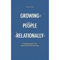 Growing People Relationally: Frameworks for Spiritual Mentoring