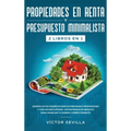 Propiedades en renta y presupuesto minimalista 2 libros en 1: Genera altos ingresos pasivos rentando propiedades y con house flipping + Estrategias de