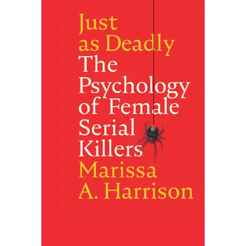 Just as Deadly: The Psychology of Female Serial Killers