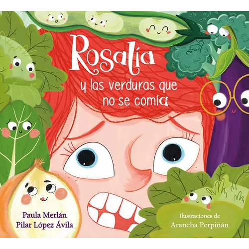 Rosalía Y Las Verduras Que No Se Comía / Rosalia and the Veggies She Didn't Want to Eat