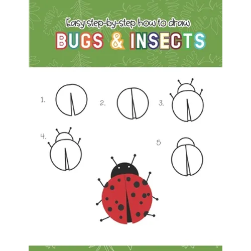 Easy step-by-step How to Draw Insects and Bugs: Fun for boys and girls, Draw caterpillar, moth, grasshopper, ladybug and many more animals!