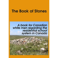 The Book of Stones: A Book for Canadian White Men regarding the Residential School System in Canada.