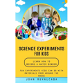 Science Experiments for Kids: Learn How to Become a Water Bender (Fun Experiments Kids Can Do With Materials From Around the House)