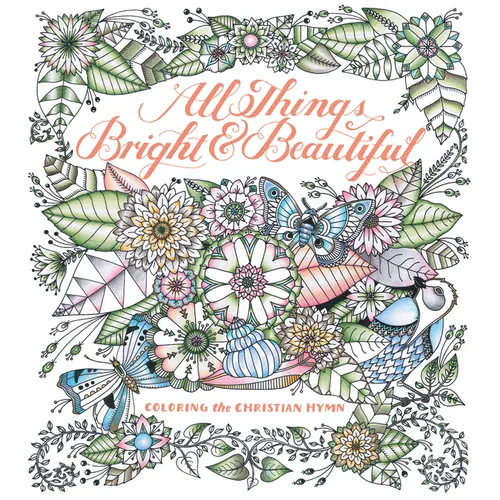 All Things Bright & Beautiful: Coloring the Christian Hymn