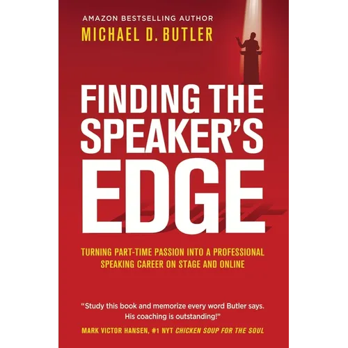 Finding the Speaker's Edge: Turning Your Part-Time Passion into Your Full-Time Professional Speaking Career on Stage and Online