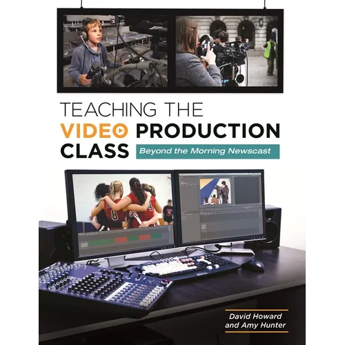Teaching the Video Production Class: Beyond the Morning Newscast